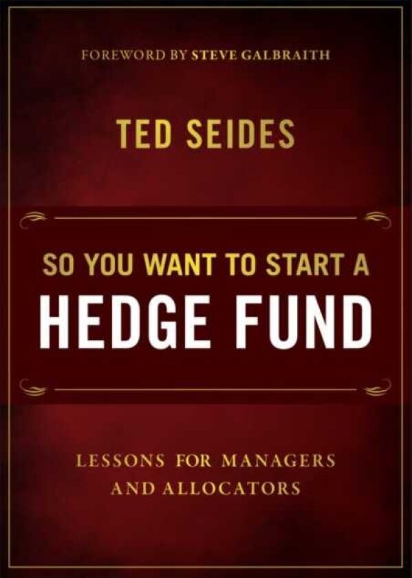 So You Want to Start a Hedge Fund Lessons for Managers and Allocators