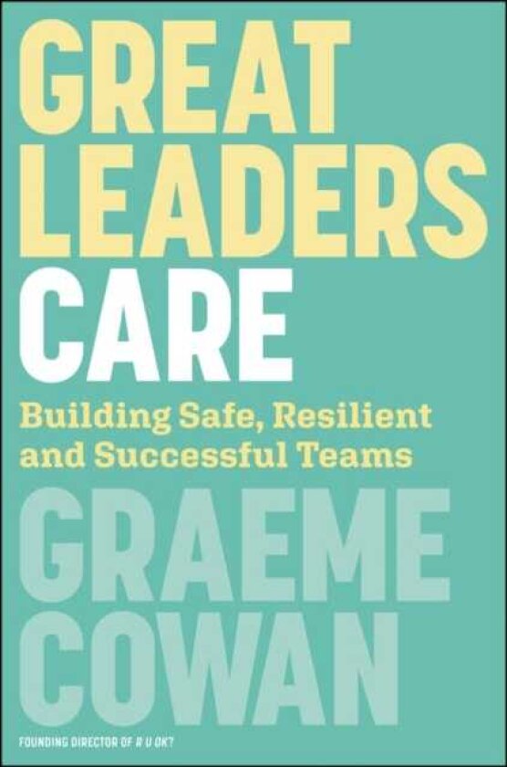 Great Leaders Care Building Safe, Resilient and Successful Teams
