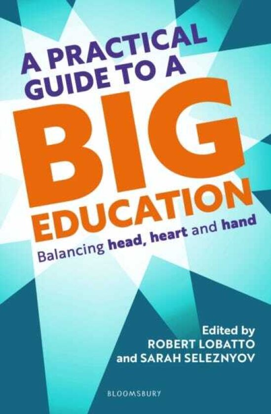 A Practical Guide to a Big Education Balancing Head, Heart and Hand