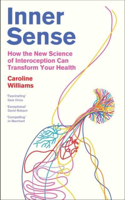 Inner Sense How the New Science of Interoception Can Transform Your Health