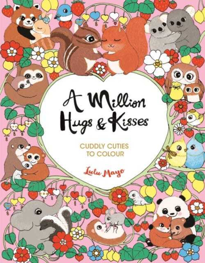 A Million Hugs and Kisses Cuddly Cuties to Colour