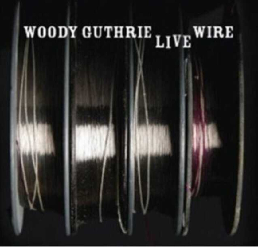 Woody Guthrie The Live Wire Woody Guthrie In Performance 1949 CD