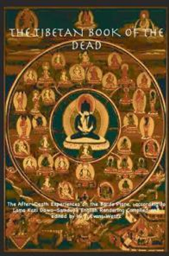 THE TIBETAN BOOK OF THE DEAD OR The After-Death Experiences on the Bardo Plane, according to Lama Kazi Dawa-Samdup's English Rendering