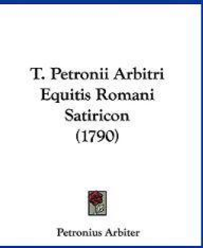 T. Petronii Arbitri Equitis Romani Satiricon (1790)