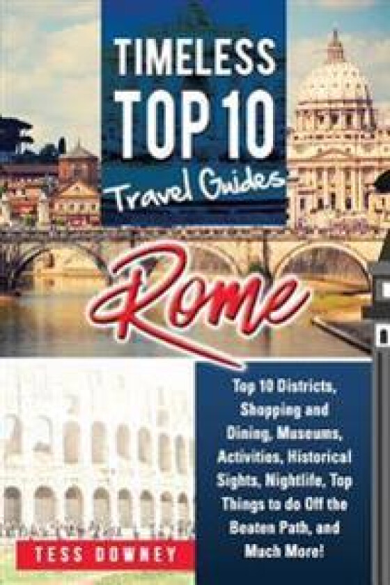 Rome: Rome Italy Top 10 Districts, Shopping and Dining, Museums, Activities, Historical Sights, Nightlife, Top Things to Do