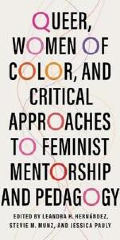 Queer, Women of Color, and Critical Approaches to Feminist Mentorship and Pedagogy