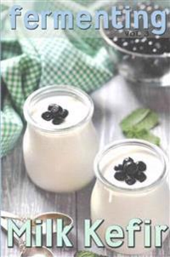 Fermenting Vol. 3: Milk Kefir