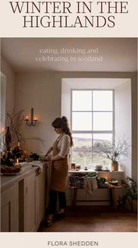 Winter in the Highlands Eating, Drinking and Celebrating in Scotland