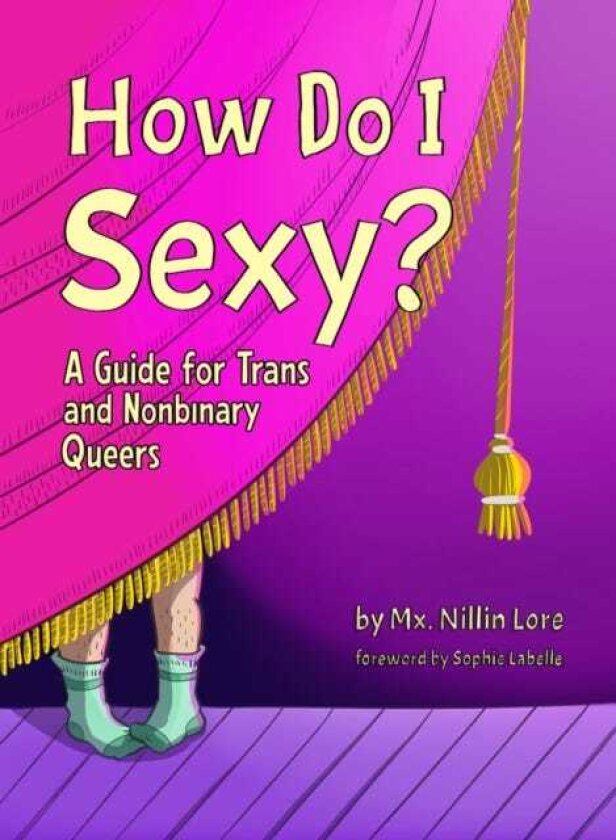 How Do I Sexy? A Guide for Trans and Nonbinary Queers