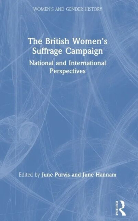 The British Women's Suffrage Campaign av June (University of the West of England UK) Hannam