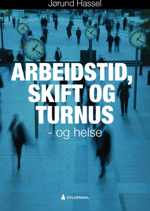 Arbeidstid, skift og turnus - og helse av Jørund Hassel