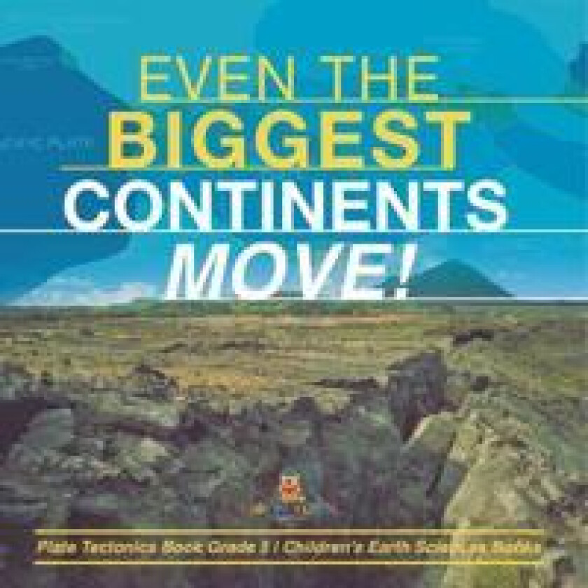 Even the Biggest Continents Move! Plate Tectonics Book Grade 5 Children's Earth Sciences Books