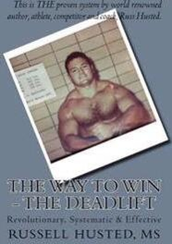 The Way to Win - The Deadlift: Revolutionary, Systematic & Effective