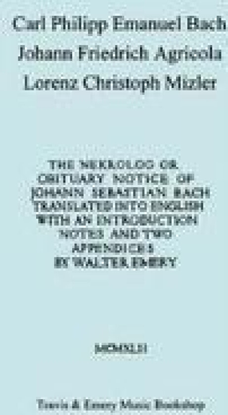Nekrolog or Obituary Notice of Johann Sebastian Bach. Translated with an Introduction, Notes and Two Appendices by Walter Emery. (Facsimile of