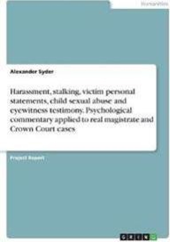 Harassment, stalking, victim personal statements, child sexual abuse and eyewitness testimony. Psychological commentary applied to real magistrate and