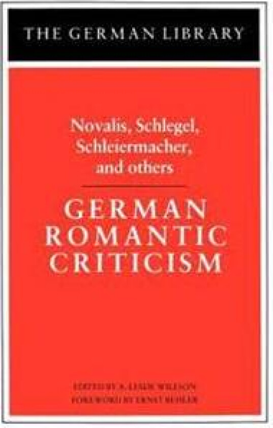 German Romantic Criticism: Novalis, Schlegel, Schleiermacher, and others