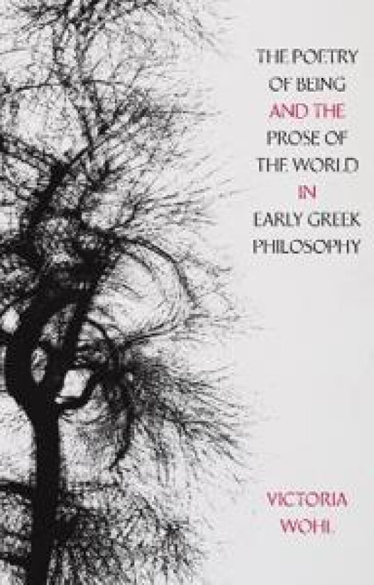 The Poetry of Being and the Prose of the World in Early Greek Philosophy