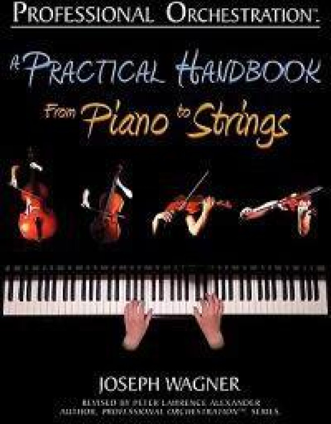 Professional Orchestration: A Practical Handbook - From Piano to Strings