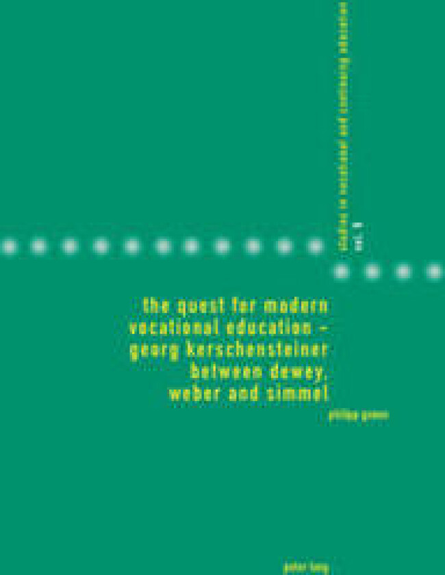 The Quest for Modern Vocational Education – Georg Kerschensteiner between Dewey, Weber and Simmel