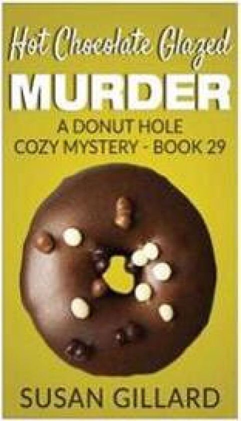 Hot Chocolate Glazed Murder: A Donut Hole Cozy Mystery - Book 29