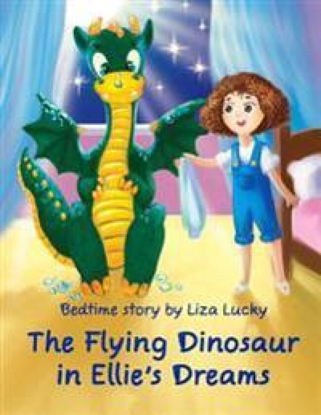 The Flying Dinosaur in Ellie's Dreams: Bedtime Story, Books for Kids Who Don't Want to Go to Bed, Dream Adventures, Picture Books, Preschool Book, Age