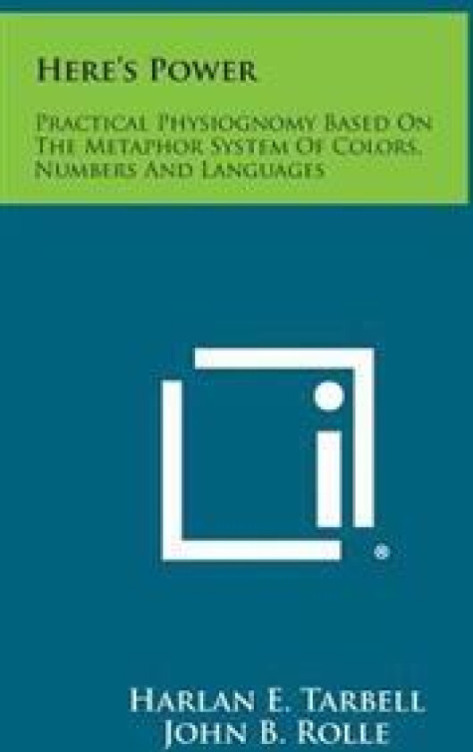 Here's Power: Practical Physiognomy Based on the Metaphor System of Colors, Numbers and Languages