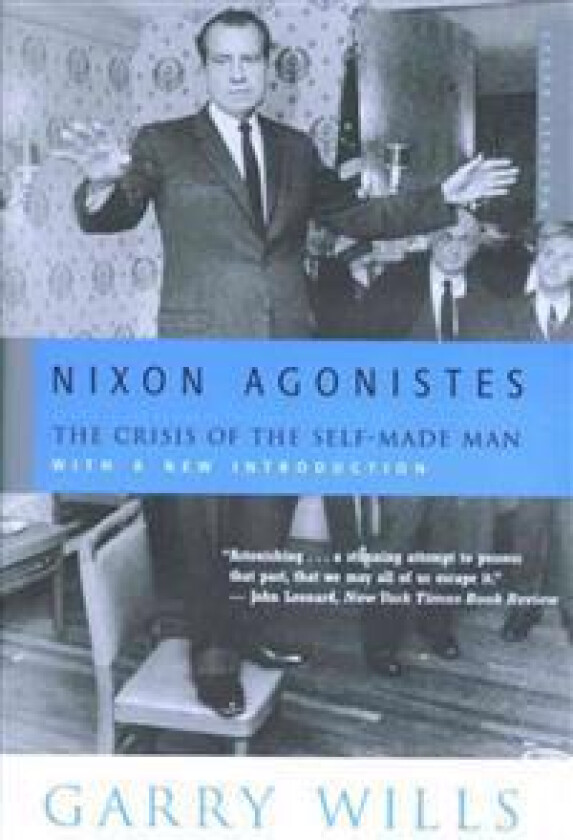 Nixon Agonistes: The Crisis of the Self-Made Man