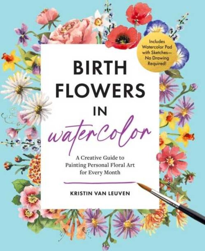 Birth Flowers in Watercolor A Creative Guide to Painting Personal Floral Art for Every Month — Includes Watercolor Pad with Sketches—No Drawing Required!