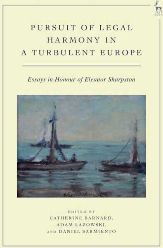 Pursuit of Legal Harmony in a Turbulent Europe Essays in Honour of Eleanor Sharpston