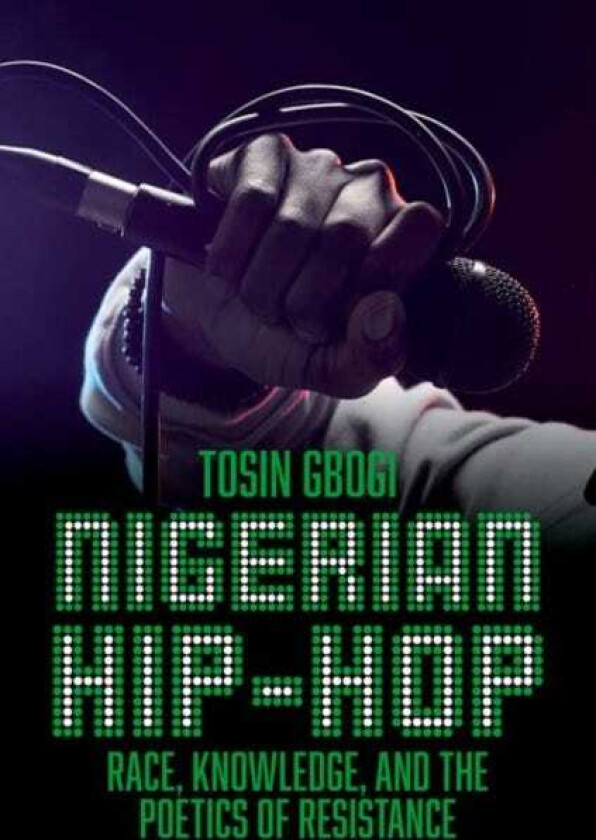 Nigerian HipHop Race, Knowledge, and the Poetics of Resistance