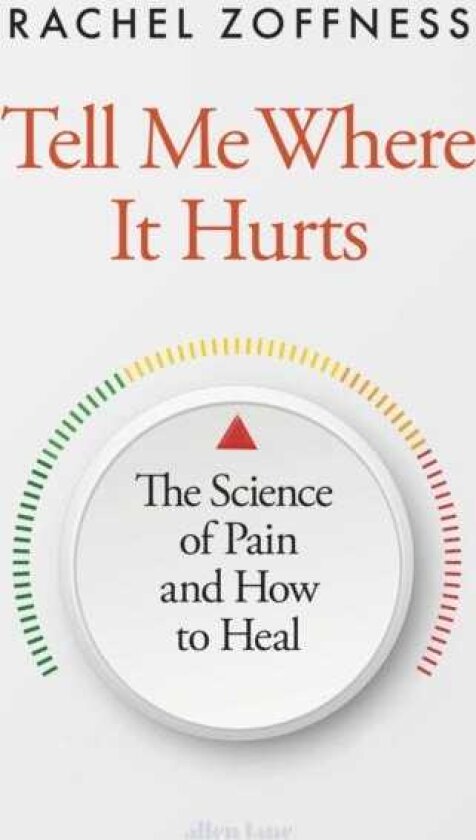 Tell Me Where It Hurts The Science of Pain and How to Heal