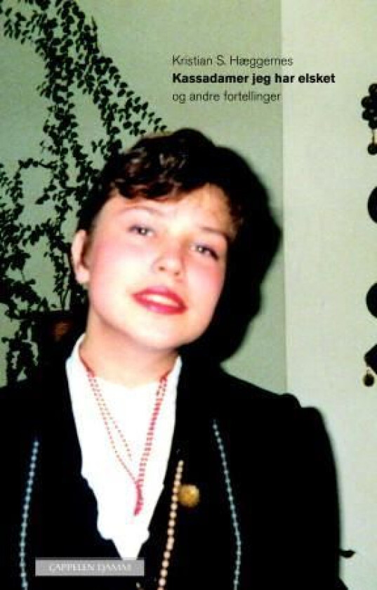 Kassadamer jeg har elsket og andre fortellinger av Kristian S. Hæggernes