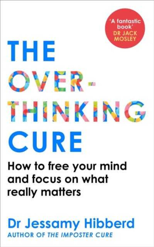 The Overthinking Cure How to free your mind and focus on what really matters