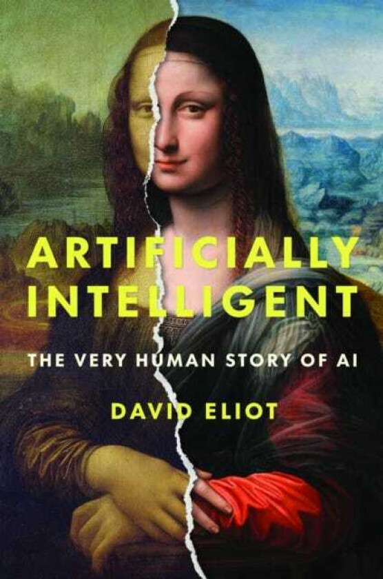Artificially Intelligent The Very Human Story of AI