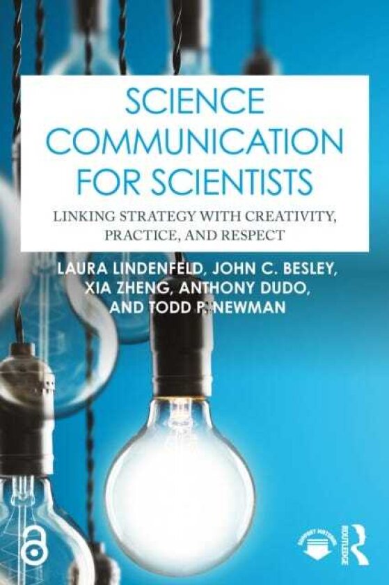 Science Communication for Scientists Linking Strategy with Creativity, Practice, and Respect