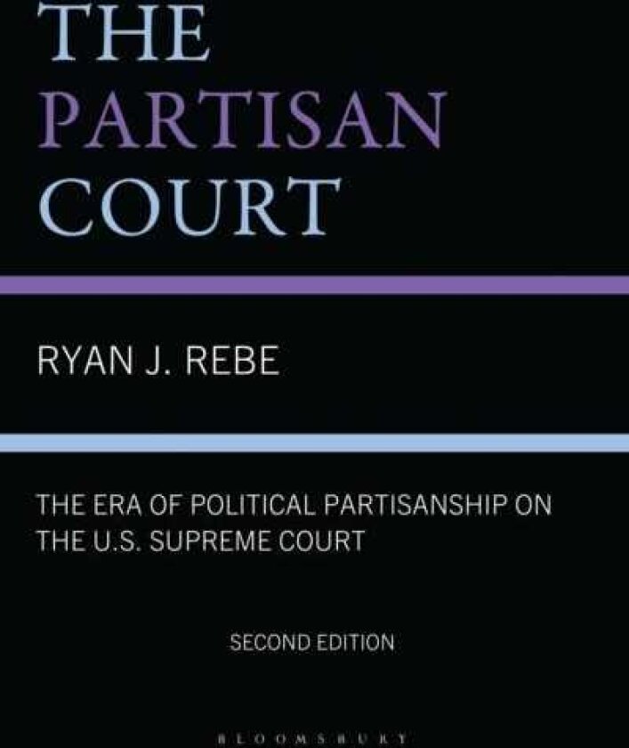 The Partisan Court The Era of Political Partisanship on the U.S. Supreme Court