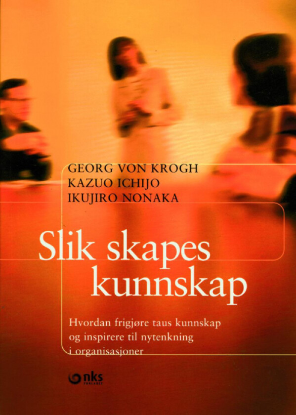 Slik skapes kunnskap av Kazuo Ichijo, Georg von Krogh, Ikujiro Nonaka