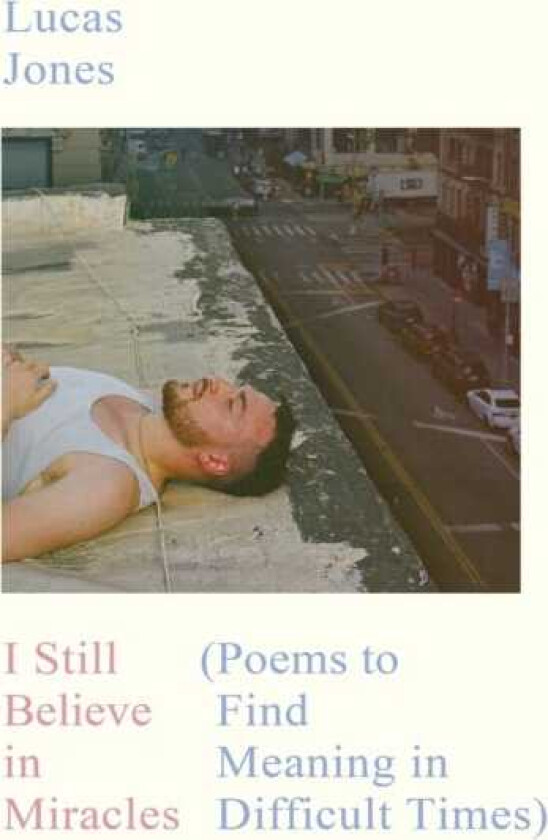 I Still Believe in Miracles Poems to Find Meaning in Difficult Times