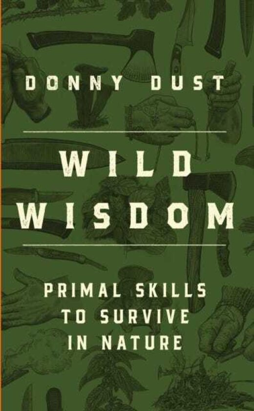 Wild Wisdom Primal Skills to Survive in Nature