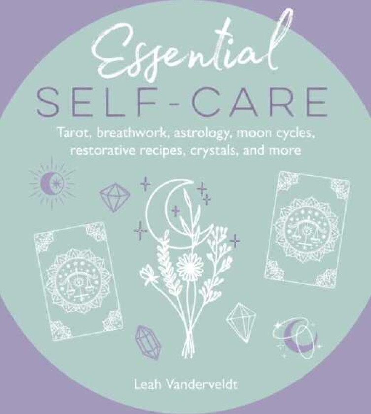Essential SelfCare Tarot, Breathwork, Astrology, Moon Cycles, Restorative Recipes, Crystals, and More