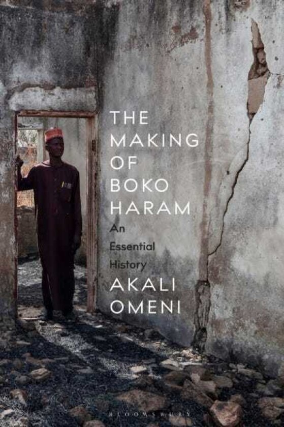 The Making of Boko Haram An Essential History
