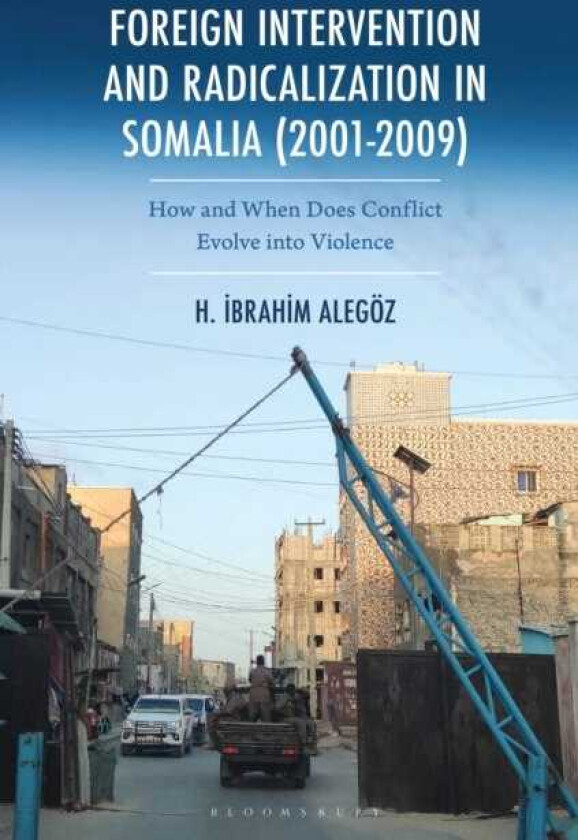 Foreign Intervention and Radicalization in Somalia (20012009) How and When Does Conflict Evolve into Violence