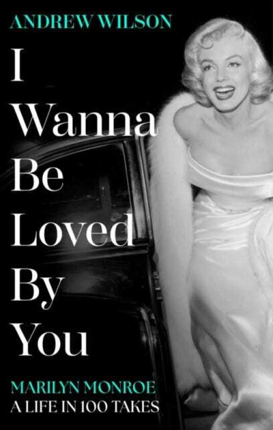 I Wanna Be Loved By You Marilyn Monroe, A Life in 100 Takes