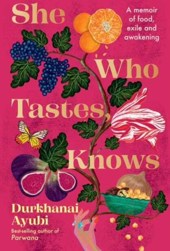 She Who Tastes, Knows A memoir of food, exile and awakening