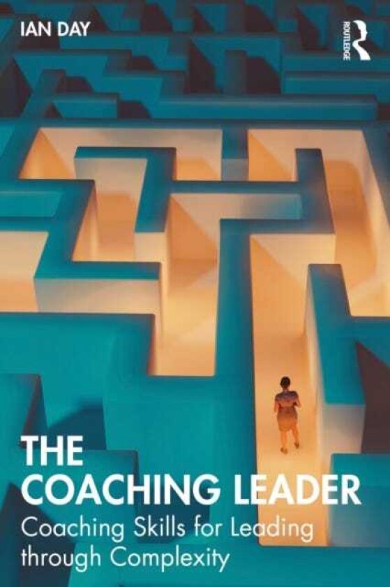 The Coaching Leader Coaching Skills for Leading through Complexity