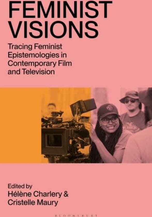 Feminist Visions Tracing Feminist Epistemologies in Contemporary Film and Television