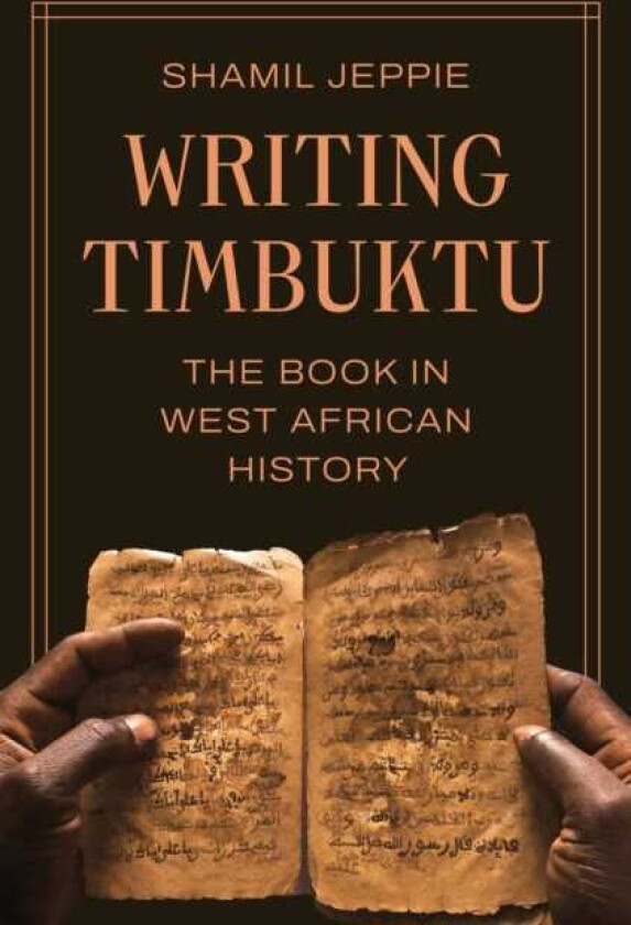 Writing Timbuktu The Book in West African History