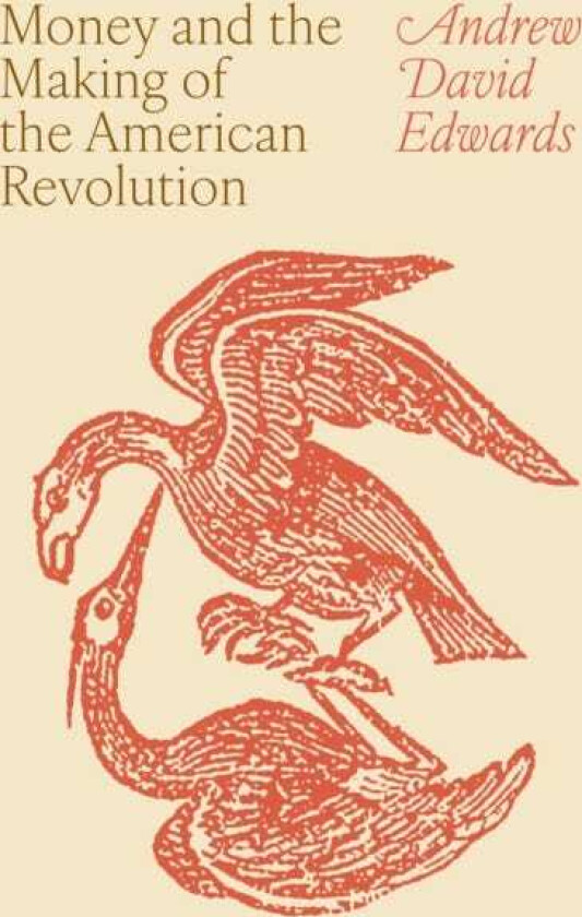 Money and the Making of the American Revolution