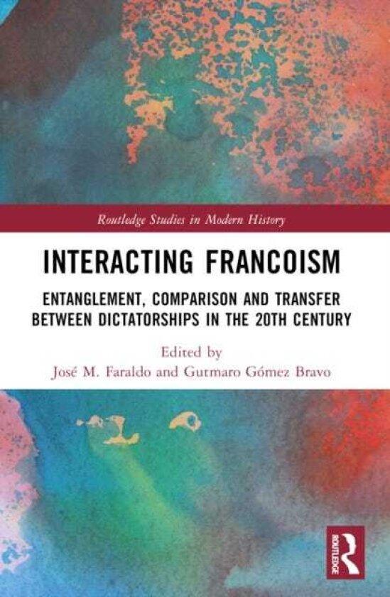 Interacting Francoism Entanglement, Comparison and Transfer between Dictatorships in the 20th Century