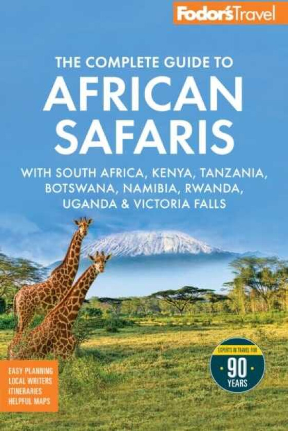 Fodor's The Complete Guide to African Safaris with South Africa, Kenya, Tanzania, Botswana, Namibia, Rwanda, Uganda, and Victoria Falls